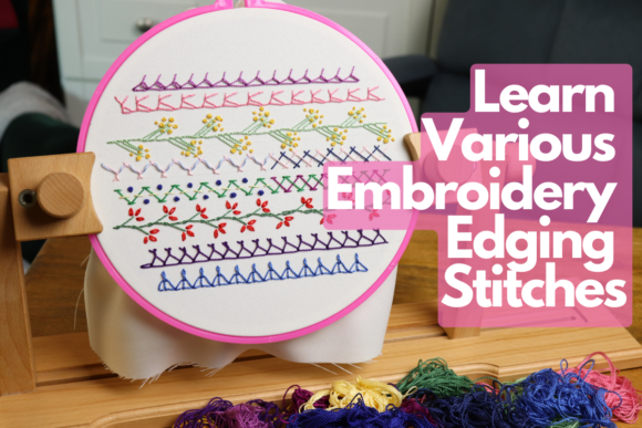 Learn Various Embroidery Edging Stitches Review
